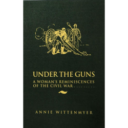 Under the Guns - A Woman's Reminiscences of the Civil War is the personal memoir of Mrs. Sarah "Annie" Wittenmyer (1827-1900) of Keokuk, Iowa